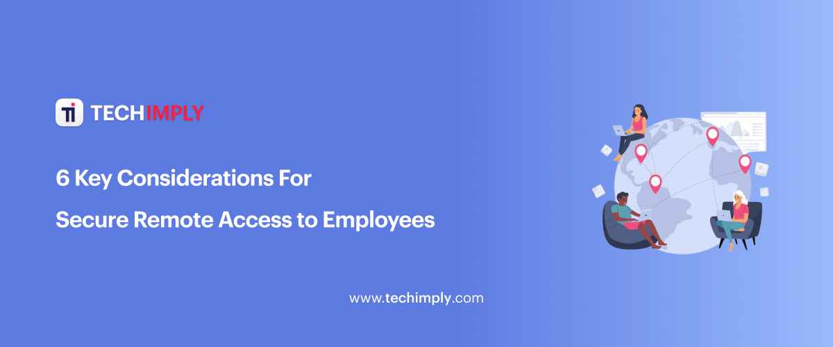 6 Key Considerations for Secure Remote Access to Employees